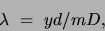\begin{displaymath}\lambda  = yd/mD,\end{displaymath}