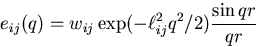 \begin{displaymath}
e_{ij}(q)=w_{ij} \exp
(-\ell_{ij}^2q^2/2)\frac{\sin qr}{qr} \end{displaymath}
