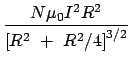 $\displaystyle {\frac{{N\mu _0I^2R^2}}{{\left[ R^2~+~R^2/4\right] ^{3/2}}}}$