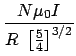 $\displaystyle {\frac{{N\mu _0I}}{{R~\left[ \frac{
5}{4}\right] ^{3/2}}}}$