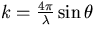 $k=\frac{4\pi}{\lambda}\sin
\theta$