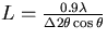 $L=\frac{0.9 \lambda}{\Delta 2
\theta \cos{\theta}}$