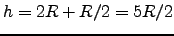 $h= 2R + R/2 = 5R/2$