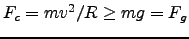 $F_c=mv^2/R \ge mg = F_g$