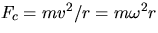 $F_c = mv^2/r = m\omega^2r$