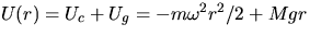 $U(r) = U_c + U_g = -m\omega^2 r^2/2 + M g r$