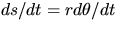 $ds/dt =r d\theta/dt$